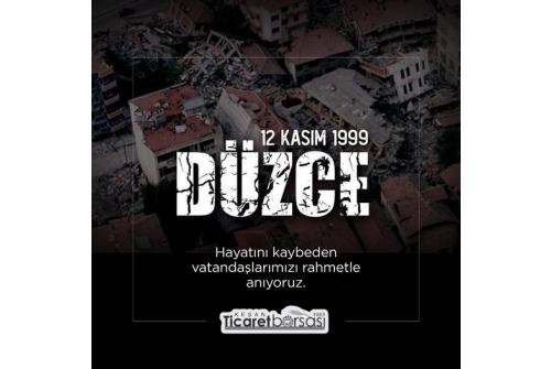 12 Kasım 1999'Da Düzce'De Meydana Gelen Depremde Hayatını Kaybeden Vatandaşlarımızı Rahmetle Anıyoruz.