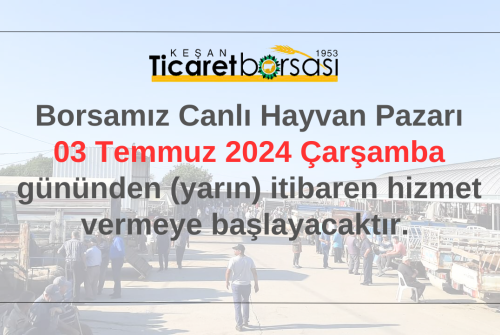 Borsamız Canlı Hayvan Pazarı 03 Temmuz 2024 Çarşamba Gününden (Yarın) İtibaren Hizmet Vermeye Başlayacaktır.